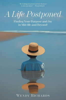 A Life Postponed: Finding Your Purpose and Joy in Mid-life and Beyond! - (Paperback or Softback)