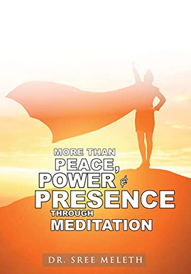 More Than Peace, Power & Presence Through Meditation