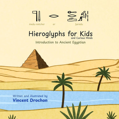 Hieroglyphs for Kids and Curious Minds: Introduction to Ancient Egyptian