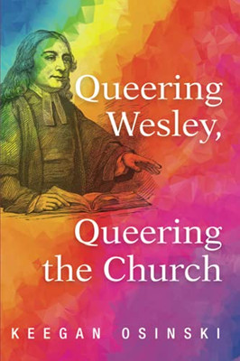 Queering Wesley, Queering The Church - 9781725254039