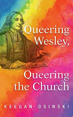 Queering Wesley, Queering The Church - 9781725254046