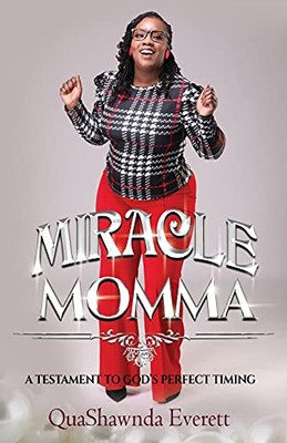 Miracle Momma: A Testament To God’S Perfect Timing