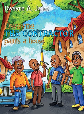 Dwayne The Contractor Paints A House - 9781737406815