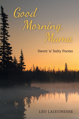 Good Morning, Mama: Sweet 'n' Salty Poems - (Paperback or Softback)