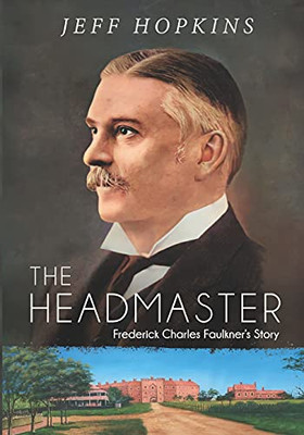 The Headmaster: Frederick Charles Faulkner’S Story
