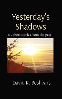 Yesterday'S Shadows: Six Short Stories From The Past