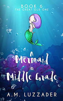 A Mermaid In Middle Grade: Book 6: The Great Old One