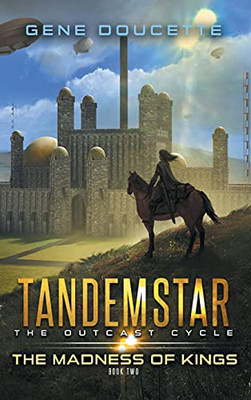 The Madness Of Kings (Tandemstar: The Outcast Cycle)