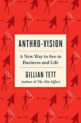 Anthro-Vision: A New Way To See In Business And Life