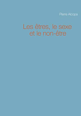 Les êtres, Le Sexe Et Le Non-être (French Edition)