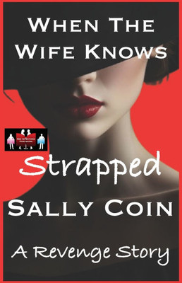When The Wife Knows - Strapped: A Revenge Story