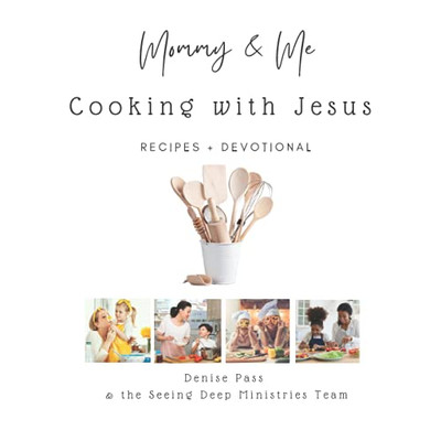 Mommy & Me—Cooking With Jesus: Recipes & Devotional