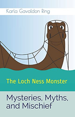 Mysteries, Myths, And Mischief: The Loch Ness Monster