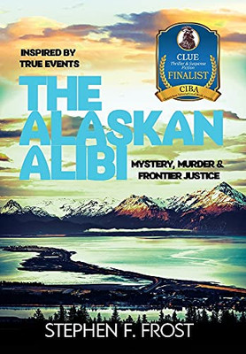 The Alaskan Alibi: Mystery, Murder & Frontier Justice