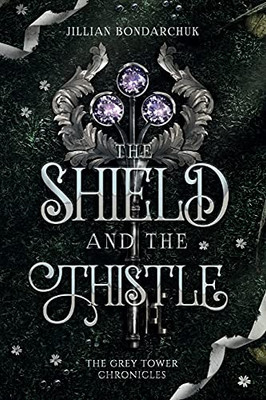 The Shield And The Thistle: The Grey Tower Chronicles