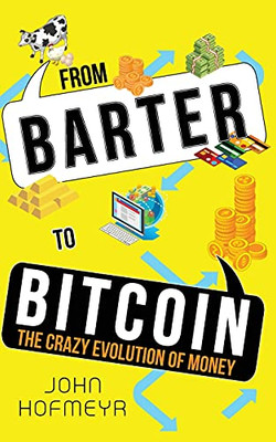 From Barter To Bitcoin - The Crazy Evolution Of Money