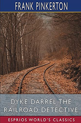 Dyke Darrel The Railroad Detective (Esprios Classics)