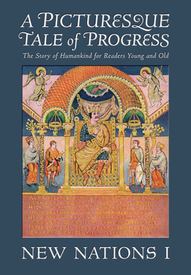 A Picturesque Tale of Progress: The Story of Humankind for Readers Young and Old: New Nations I - (Paperback or Softback)