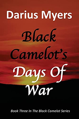 Black Camelot'S Days Of War (Book #3) - 9781087973937