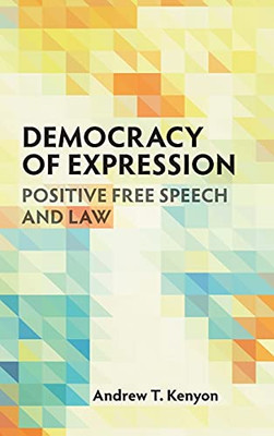 Democracy Of Expression: Positive Free Speech And Law