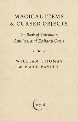 Magical Items & Cursed Objects: The Book of Talismans, Amulets, and Zodiacal Gems