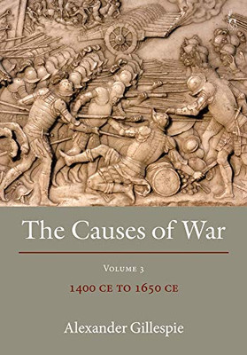 The Causes of War: Volume III: 1400 CE to 1650 CE