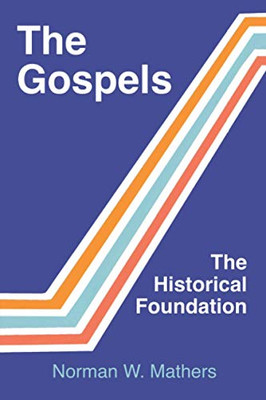 The Gospels The Historical Foundation - 9781456637286