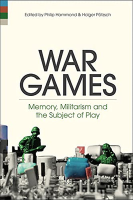 War Games: Memory, Militarism And The Subject Of Play