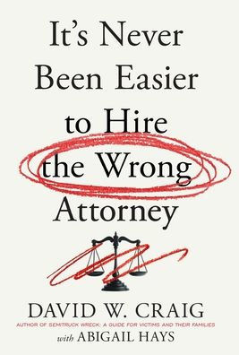 It's Never Been Easier to Hire the Wrong Attorney - (Hardback or Cased Book)