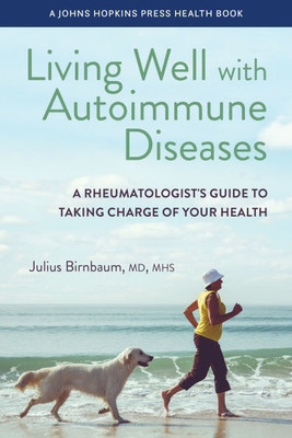 Living Well with Autoimmune Diseases: A Rheumatologist's Guide to Taking Charge of Your Health - (Paperback or Softback)