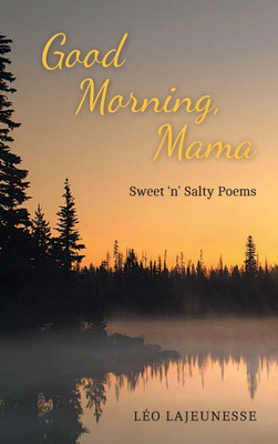 Good Morning, Mama: Sweet 'n' Salty Poems - (Hardback or Cased Book)