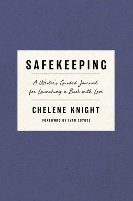 Safekeeping: A Writer's Guided Journal for Launching a Book with Love Safekeeping: A Writer's Guided Journal for Launching a Book with Love