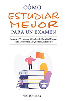 Cã³Mo Estudiar Mejor Para Un Examen (Spanish Edition)
