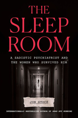 The Sleep Room: A Sadistic Psychiatrist and the Women Who Survived Him