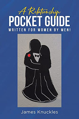 A Relationship Pocket Guide Written For Women By Men!