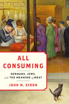 All Consuming: Germans, Jews, and the Meaning of Meat