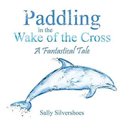 Paddling In The Wake Of The Cross: A Fantastical Tale