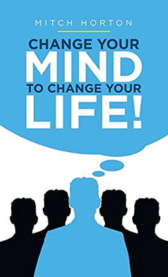 Change Your Mind To Change Your Life! - 9781664239357