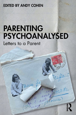 Parenting Psychoanalysed: Letters to a Parent - (Paperback or Softback)