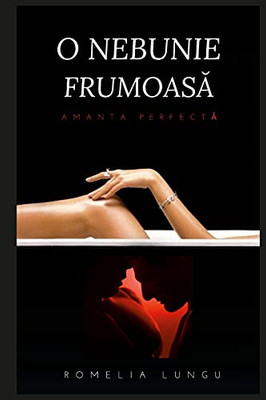 O Nebunie Frumoasa: Amanta Perfecta (Romance Edition)