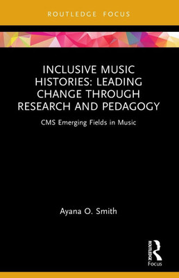 Inclusive Music Histories: Leading Change through Research and Pedagogy: CMS Emerging Fields in Music