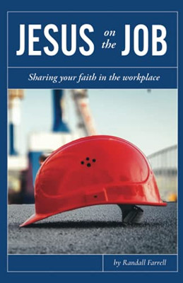 Jesus On The Job: Sharing Your Faith In The Workplace