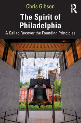 The Spirit of Philadelphia: A Call to Recover the Founding Principles - (Paperback or Softback) The Spirit of Philadelphia: A Call to Recover the Founding Principles - (Paperback or Softback)