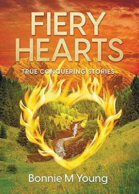 Fiery Hearts: True Conquering Stories - 9781737595106