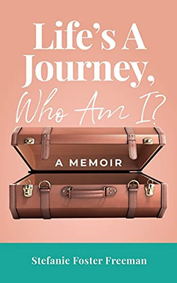Life'S A Journey, Who Am I?: A Memoir - 9781737768302