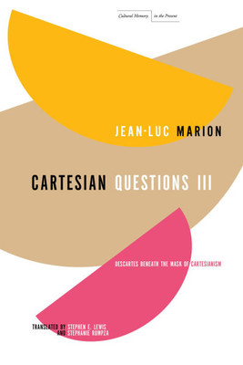 Cartesian Questions III: Descartes Beneath the Mask of Cartesianism - (Paperback or Softback)