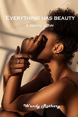 Everything Has Beauty: A Beauty Guide - 9781803101415