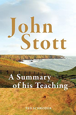 John Stott: A Summary Of His Teaching - 9781909281882