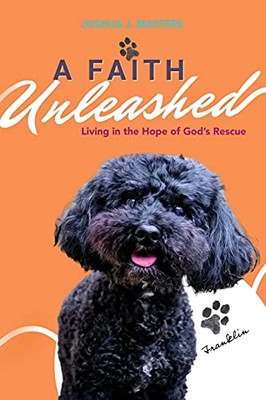 A Faith Unleashed: Living In The Hope Of God'S Rescue