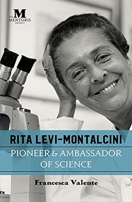 Rita Levi-Montalcini: Pioneer & Ambassador Of Science